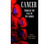 Cancer: Through The Eyes Of Ten Women