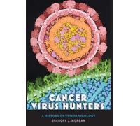 Cancer Virus Hunters: A History of Tumor Virology