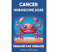 Cancer Votre Horoscope complet pour 2025 - semaine par semaine