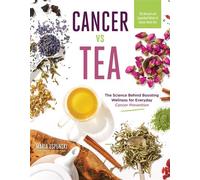 Cancer vs Tea The Science Behind Boosting Wellness for Everyday Cancer Prevention - Maria Uspenski - Page Street Publishing - ebook (ePub) - Livre