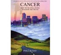Cancer Why Were Still Dying to Know the Truth by Phillip Day Phillip Day (Auteur)