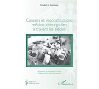 Cancers et reconstructions médico-chirurgicales à travers les siècles - Michel A. Germain - L'harmattan - broché - Guide