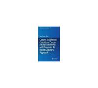 Cancers In Different Conditions, Cancer Research Methods And Diagnosis: An Interdisciplinary Approach