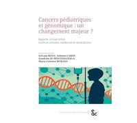 Cancers pédiatriques et génomique : un changement majeur ?: Regards croisés entre sciences sociales, médecine et associations