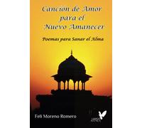 Canción De Amor Para El Nuevo Amanecer: Poemas Para Sanar El Alma