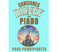 Canciones Disney para Piano para Principiantes: Formato de Notas Grandes con Letras y Digitaciones