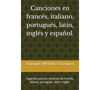Canciones en francés, italiano, portugués, latín, inglés y español.: Sugerido para los docentes de francés, italiano, portugués, latín e inglés.