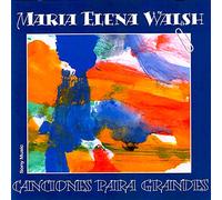 Canciones Para Grandes by Maria Elena Walsh (2003-07-23)
