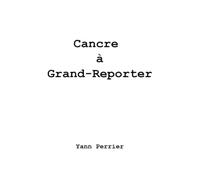 Cancre à Grand - Reporter: itinéraire d'un garçon voulant devenir journaliste