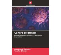 Cancro colorretal: Etiologia, evolução, diagnóstico e abordagens terapêuticas
