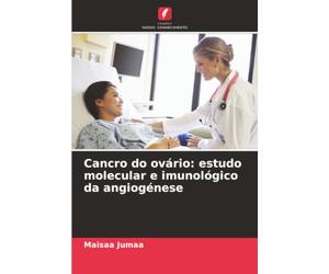 Cancro do ovário: estudo molecular e imunológico da angiogénese