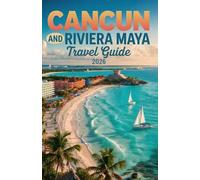 Cancun and Riviera Maya Travel Guide 2026: Independent Planning for Mexico's Caribbean Coast Including Tulum, Cozumel Diving, Playa del Carmen, Isla ... Valladolid, Merida, and Yucatan Food Culture