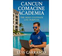 CANCUN COMACINE ACADEMIA: THE HOLY CULTIVATE LIFE PURPOSE