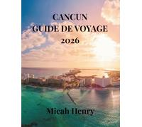 CANCUN GUIDE DE VOYAGE 2026