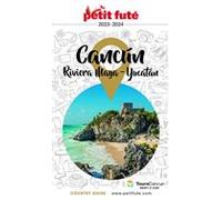CANCÚN - LA RIVIERA MAYA / PÉNINSULE DU YUCATÁN 2023/2024 Petit Futé