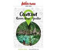 CANCÚN - LA RIVIERA MAYA / PÉNINSULE DU YUCATÁN 2025/2026 Petit Futé