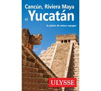 Cancun, Riviera Maya et Yucatan