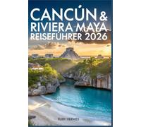 Cancún & Riviera Maya Reiseführer 2026: Strände, Cenoten, Maya-Ruinen, Resorts, Lokales Essen, Tagesausflüge & Intelligente Reiserouten