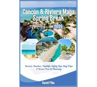 Cancún & Riviera Maya Spring Break Travel Guide 2026: Resorts, Beaches, Nightlife, Safety Tips, Day Trips & Stress-Free Q1 Planning