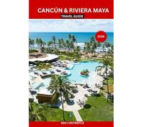 CANCÚN & RIVIERA MAYA TRAVEL GUIDE 2026: Local Secrets, Maya Ruins, Cenotes, Beaches, Food & Hidden Gems - Authentic Itineraries, Budget Tips, ... for First-Time and Returning Travelers