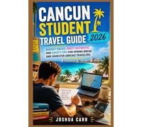 Cancun Student Travel Guide 2026: Budget Hacks, Party Hotspots, and Safety Tips for Spring Break and Semester Abroad Travelers