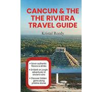 CANCUN & THE RIVIERA TRAVEL GUIDE: With Tulum, Cozumel, and the Best of the Yucatán Travel Guide