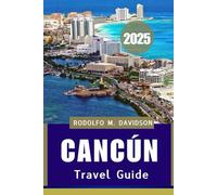 Cancún TRAVEL GUIDE 2025: Ultimate Beaches, Mayan Ruins & Hidden Gems of the Mexican caribbean”