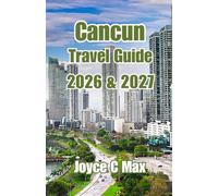 Cancún Travel Guide 2026 & 2027: 5-Day Itineraries, Where to Stay, Budget Tips, Hidden Gems, and practical Planning For First-Time Visitor