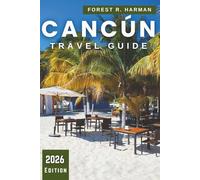 CANCÚN TRAVEL GUIDE 2026: Itineraries, Hidden Gems, Beaches, Cenotes, Mayan Ruins, Local Food, Nightlife, Safety Tips, and Day Trips Across the Yucatán