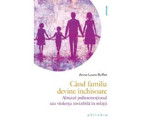 Cand familia devine inchisoare - Anne-Laure Buffet, Psihologia, Editie in limba romana