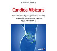 Candida Albicans: Le reconnaitre : fatigue, surpoids, maux de ventre... Les solutions naturelles pour le vaincre. Inclus : votre CANDITEST