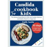 Candida Cookbook For Kids: The Ultimate Recipe Book For Kids With Candida: Delicious And Healthy Meals For A Happy Gut