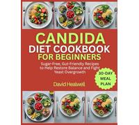 Candida Diet Cookbook for Beginners: Sugar-Free, Gut-Friendly Recipes to Help Restore Balance and Fight Yeast Overgrowth