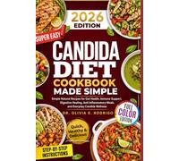 CANDIDA DIET COOKBOOK MADE SIMPLE: Simple Natural Recipes for Gut Health, Immune Support, Digestive Healing, Anti-Inflammatory Meals, and Everyday Candida Wellness