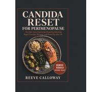 CANDIDA RESET FOR PERIMENOPAUSE: The Anti-Yeast Protocol for Recurring Infections, Sugar Cravings, Bloating, and Brain Fog After 40 -The Candida Reset Quick-Start Kit