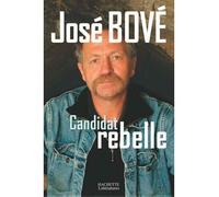 Candidat rebelle - José Bové - Hachette Litterature - broché - Essai