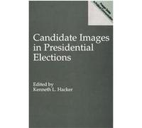 Candidate Images in Presidential Elections, Praeger Series in Political Communication