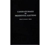Candidate Images in Presidential Elections, Praeger Series in Political Communication