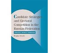 Candidate Strategies And Electoral Competition In The Russian Federation, Cambridge Studies in Comparative Politics Regina Smyth (Auteur)
