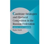 Candidate Strategies and Electoral Competition in the Russian Federation - Regina Pennsylvania State University Smyth - Cambridge University Press - Livre Regina Pennsylvania State University SmythReg
