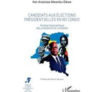 Candidats aux élections présidentielles en RD Congo Analyse biographique des présidents et candidats - Ken Anastase Mwembu Dibwe - L'harmattan - broché - Etude