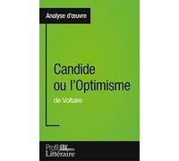 Candide ou l'Optimisme de Voltaire (Analyse approfondie): Approfondissez votre lecture de cette œuvre avec notre profil littéraire (résumé, fiche de lecture et axes de lecture)