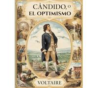 Cándido, o el optimismo: Clásico de Voltaire - sátira, filosofía y el viaje de un joven hacia la verdad