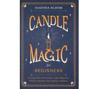 CANDLE MAGIC FOR BEGINNERS: Discover How This Ancient “Light” Helps You FINALLY Manifest Your Dreams & Desires