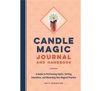 Candle Magic Journal and Handbook A Guide to Performing Spells Setting Intentions and Recording Your Magical Practice by Patti Wigington Patti Wigington (Auteur)