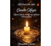 Candle Magic: Simple Candle Spells, Rituals, and Manifestation Practices for Love, Protection, and Abundance