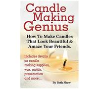 Candle Making Genius - How To Make Candles That Look Beautiful & Amaze Your Friends