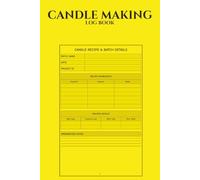 Candle Making Log Book: Organize Recipes, Burn Tests & Business Details to Perfect Your Handmade Candles