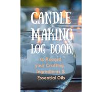Candle Making Log Book To Record Your Crafting, Ingredients & Essential Oils