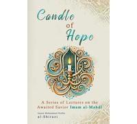 Candle of Hope: A SERIES OF LECTURES ON THE AWAITED SAVIOR IMAM AL-MAHDI